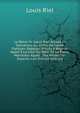 La Reine Vs. Louis Riel Accuse Et Convaincu Du Crime De Haute Trahison: Rapport; Proces A Regina.-Appel A La Cour Du Banc De La Reine, Manitoba.-Appel . Des Medecins-Experts.-List (French Edition), Louis Riel 