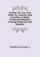 Reality; Or, Law And Order Vs. Anarchy And Socialism. A Reply To Edward Bellamy's Looking Backward And Equality, Sanders George A 