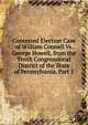 Contested Election Case of William Connell Vs. George Howell, from the Tenth Congressional District of the State of Pennsylvania, Part 1, 