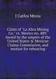 Claim of "La Abra Mining Co." vs. Mexico no. 489: Award by the umpire of the United States & Mexican Claims Commission, and motion for rehearing, J Carlos Mexia 