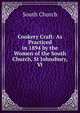 Cookery Craft: As Practiced in 1894 by the Women of the South Church, St Johnsbury, Vt, South Church 