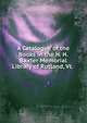 A Catalogue of the Books in the H. H. Baxter Memorial Library of Rutland, Vt. ., 