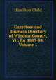 Gazetteer and Business Directory of Windsor County, Vt., for 1883-84, Volume 1, Child, Hamilton, b. 1836 