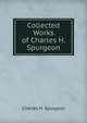 Collected Works of Charles H. Spurgeon, Charles H. Spurgeon 