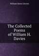 The Collected Poems of William H. Davies, William Henry Davies 