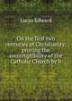 On the first two centuries of Christianity: proving the incorruptibility of the Catholic Church by h, Lucas Edward 