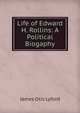 Life of Edward H. Rollins: A Political Biogaphy, James Otis Lyford 