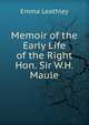 Memoir of the Early Life of the Right Hon. Sir W.H. Maule, Emma Leathley 
