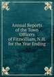 Annual Reports of the Town Officers of Fitzwilliam, N.H. for the Year Ending., 