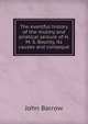 The eventful history of the mutiny and piratical seizure of H. M. S. Bounty, its causes and conseque, John Barrow 