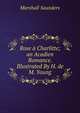 Rose a Charlitte; an Acadien Romance. Illustrated By H. de M. Young, Saunders Marshall 