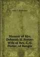 Memoir of Mrs. Deborah H. Porter: Wife of Rev. C. G. Porter, of Bangor, Anne T. Drinkwater 