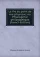 La Vie au point de vue physique; ou, Physiogenie philosophique (French Edition), Charles Frederic Girard 