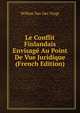 Le Conflit Finlandais Envisage Au Point De Vue Juridique (French Edition), Willem Van Der Vlugt 