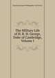 The Military Life of H. R. H. George, Duke of Cambridge, Volume I, Erasmus Darwin P Willoughby Cole Verner 