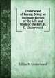 Underwood of Korea; Being an Intimate Record of the Life and Work of the Rev. H.G. Underwood, Lillias H. Underwood 