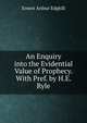 An Enquiry into the Evidential Value of Prophecy. With Pref. by H.E. Ryle, Ernest Arthur Edghill 