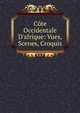 C?te Occidentale D'afrique: Vues, Scenes, Croquis, 