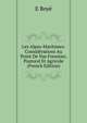 Les Alpes-Maritimes: Considerations Au Point De Vue Forestier, Pastoral Et Agricole (French Edition), E Boye 