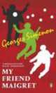 NA:Simenon G:MY FRIEND MAIGRET, Georges Simenon 
