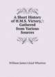 A Short History of H.M.S. Victory,': Gathered from Various Sources, William James Lloyd Wharton 