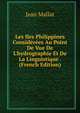 Les Iles Philippines Consid?r?es Au Point De Vue De L'hydrographie Et De La Linguistique . (French Edition), Jean Mallat 