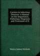 Carriers in Infectious Diseases: A Manual on the Importance, Pathology, Diagnosis and Treatment of H, Henry James Nichols 