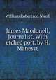 James Macdonell, Journalist. With etched port. by H. Manesse, Nicoll, W. Robertson Sir 