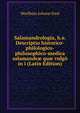 Salamandrologia, h.e. Descriptio historico-philologico-philosophico-medica salamandr? qu? vulgo in i (Latin Edition), Wurfbain Johann Paul 