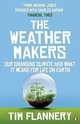 The Weather Makers: Our Changing Climate and What it Means for Life on Earth, Tim F. (Tim Fridtjof) Flannery 