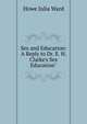 Sex and Education: A Reply to Dr. E. H. Clarke's Sex Education", Howe Julia Ward 