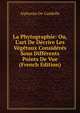 La Phytographie: Ou, L'art De D?crire Les V?g?taux Consid?r?s Sous Diff?rents Points De Vue (French Edition), Alphonse de Candolle 