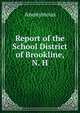 Report of the School District of Brookline, N. H., Heinrich Kretschmayr 