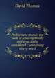 Problemata mundi: the book of Job exegetically and practically considered : containing ninety-one h, David Thomas 