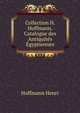 Collection H. Hoffmann. Catalogue des Antiquites Egyptiennes, Hoffmann Henri 