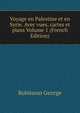 Voyage en Palestine et en Syrie. Avec vues, cartes et plans Volume 1 (French Edition), Robinson George 
