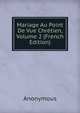Mariage Au Point De Vue Chretien, Volume 2 (French Edition), Heinrich Kretschmayr 