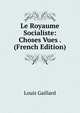 Le Royaume Socialiste: Choses Vues . (French Edition), Louis Gaillard 