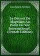 Le Detroit De Magellan Au Point De Vue International . (French Edition), Jean Marie Abribat 