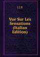 Vue Sur Les Sensations (Italian Edition), J.J.R 