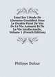 Essai Sur L'?tude De L'homme Consid?r? Sous Le Double Point De Vue De La Vie Animale Et De La Vie Intellectuelle, Volume 1 (French Edition), Philippe Dufour 