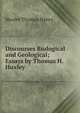 Discourses Biological and Geological; Essays by Thomas H. Huxley, Thomas Henry Huxley 