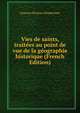 Vies de saints, traitees au point de vue de la geographie historique (French Edition), Gustave Ponton d'Am?court 