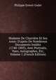 Madame De Charri?re Et Ses Amis: D'apr?s De Nombreux Documents In?dits (1740-1805), Avec Portraits, Vues, Autographes, Etc, Volume 1 (French Edition), Philippe Ernest Godet 