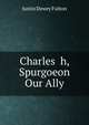Charles h, Spurgoeon Our Ally, Justin Dewey Fulton 