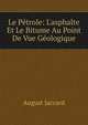 Le P?trole: L'asphalte Et Le Bitume Au Point De Vue G?ologique, August Jaccard 