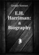 E.H. Harriman: a Biography, George Kennan 