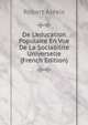 De L'education Populaire En Vue De La Sociabilite Universelle (French Edition), Robert Alexis 