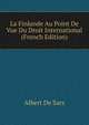 La Finlande Au Point De Vue Du Droit International (French Edition), Albert De Sars 