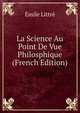 La Science Au Point De Vue Philosphique (French Edition), Emile Littre 